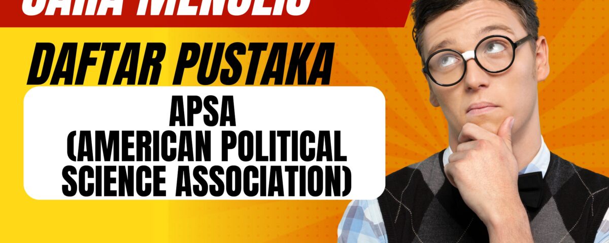 Cara Menulis Daftar Pustaka APSA (American Political Science Association)
